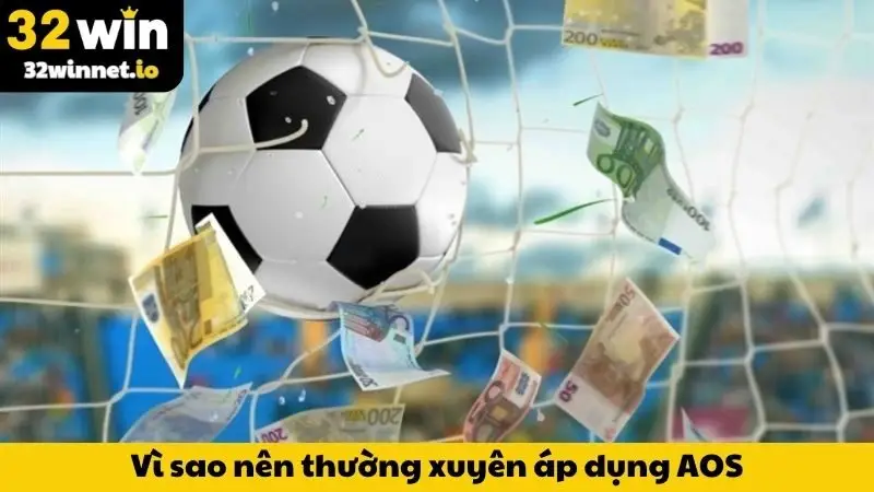 AOS Trong Cá Độ Bóng Đá Là Gì? Mẹo Thắng Lớn Cùng 32WIN Vì sao nên thường xuyên áp dụng AOS tại 32WIN?